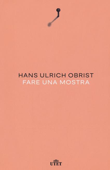 Fare una mostra. Nuova ediz. - Hans Ulrich Obrist - copertina