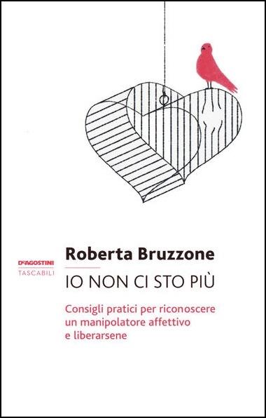 Io non ci sto più. Consigli pratici per riconoscere un manipolatore affettivo e liberarsene - Roberta Bruzzone - copertina