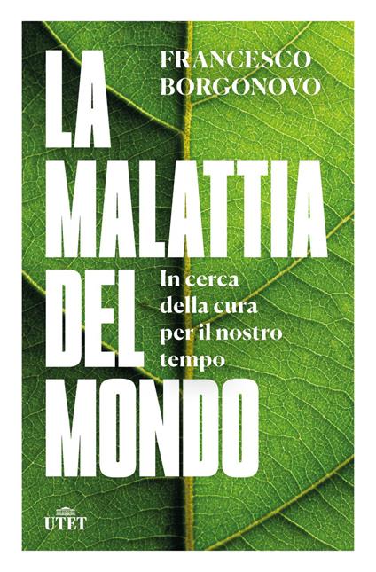 La malattia del mondo. In cerca della cura per il nostro tempo - Francesco Borgonovo - copertina