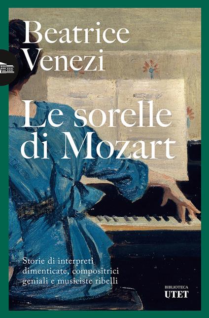 Le sorelle di Mozart. Storie di interpreti dimenticate, compositrici geniali e musiciste ribelli - Beatrice Venezi - ebook