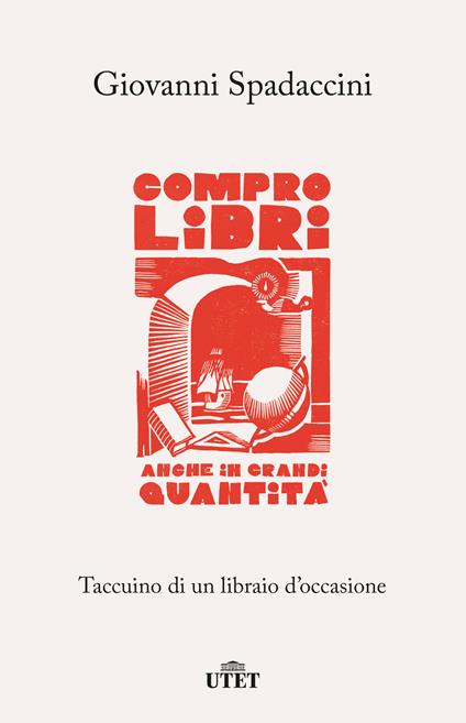 Compro libri, anche in grandi quantità. Taccuino di un libraio d'occasione - Giovanni Spadaccini - copertina