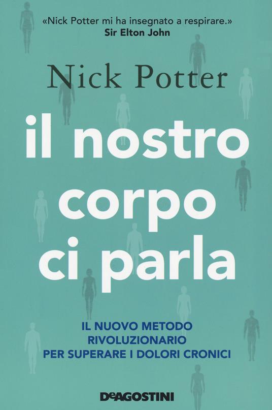 Il nostro corpo ci parla. Il nuovo metodo rivoluzionario per superare i dolori cronici - Nick Potter - copertina