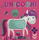 Gli unicorni. Il tuo libro grattino. Ediz. a colori