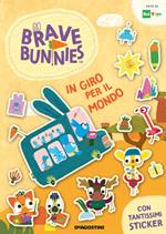 In giro per il mondo. Brave Bunnies. Con adesivi. Ediz. a colori