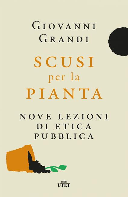 Scusi per la pianta. Nove lezioni di etica pubblica - Giovanni Grandi - ebook