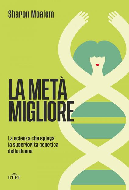 La metà migliore. La scienza che spiega la superiorità genetica delle donne - Sharon Moalem,Eleonora Gallitelli - ebook