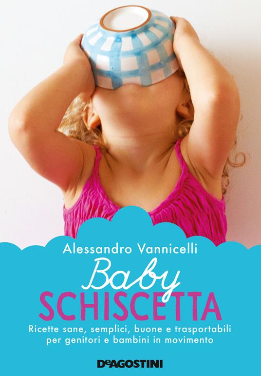 Baby schiscetta. Ricette sane, semplici, buone e trasportabili per genitori e bambini in movimento. Nuova ediz. - Alessandro Vannicelli - copertina