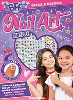 Nail art. BFF gioca e decora. Ediz. illustrata. Con adesivi per le unghie