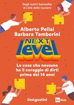 Next level. Le cose che nessuno ha il coraggio di dirti prima dei 14 anni