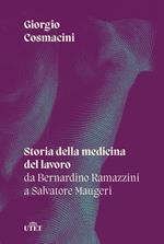 Storia della medicina del lavoro. Da Bernardino Ramazzini a Salvatore Maugeri