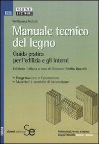 Manuale tecnico del legno. Guida pratica per l'edilizia e gli interni - Wolfgang Nutsch - copertina