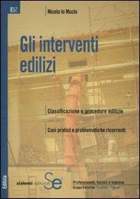 Gli interventi edilizi. Classificazione e procedure edilizie. Casi pratici e problematiche ricorrenti - Nicola Lo Muzio - copertina