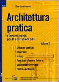 Architettura pratica. Ediz. illustrata. Vol. 2: Elementi tecnici per le costruzioni edili. - Gian Luca Brunetti - copertina