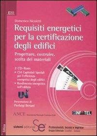 Requisiti energetici per la certificazione degli edifici. Progettare, costruire, scelta dei materiali. Ediz. illustrata. Con 2 CD-ROM - Domenico Nicoletti - copertina