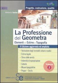 La professione del geometra. Vol. 2: Elementi di estimo e topografia. - Antonio Iovine - copertina