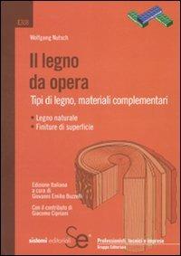 Il legno da opera. Tipi di legno, materiali complementari - Wolfgang Nutsch - copertina