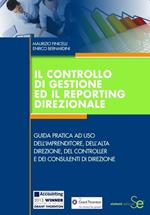 Il controllo di gestione ed il reporting direzionale. Guida pratica ad uso dell'imprenditore, dell'alta direzione, del controller e dei consulenti di direzione