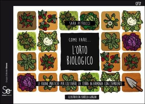 Come fare... l'orto biologico. Le buone pratiche per coltivare la terra in armonia con l'ambiente - Sara Petrucci - copertina