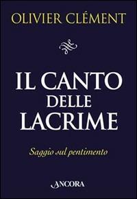 Il canto delle lacrime. Saggio sul pentimento - Olivier Clément - copertina