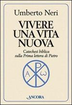 Vivere una vita nuova. Catechesi biblica sulla prima lettera di Pietro