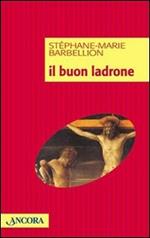 Il buon ladrone. Il romanzo di una conversione dell'ultima ora