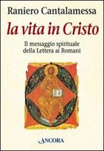 La vita in Cristo. Il messaggio spirituale della Lettera ai romani