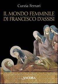 Il mondo femminile di Francesco d'Assisi - Curzia Ferrari - copertina