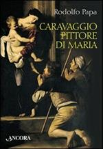 Caravaggio pittore di Maria