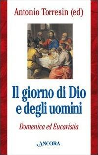 Il giorno di Dio e degli uomini. Domenica ed Eucaristia - copertina