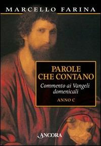 Parole che contano. Commento ai Vangeli domenicali. Anno C - Marcello Farina - copertina