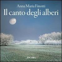 Il canto degli alberi - Anna M. Finotti,Nando Mattaboni - copertina