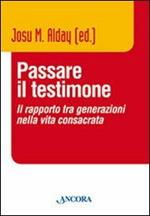 Passare il testimone. Il rapporto tra generazioni nella vita consacrata