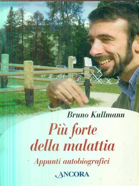 Più forte della malattia. Appunti autobiografici - Bruno Kullmann - 2