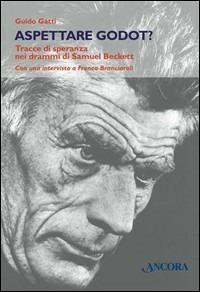 Aspettare Godot? Tracce di speranza nei drammi di Samuel Beckett - Guido Gatti - copertina