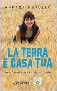 La Terra è casa tua. Consigli pratici per un vivere sostenibile - Andrea Masullo - copertina