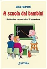 A scuola dai bambini. Suggestioni e provocazioni di un pediatra