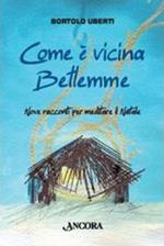 Com'è vicina Betlemme. Nove racconti per meditare il Natale