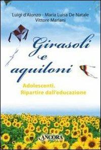 Girasoli e aquiloni. Adolescenti. Ripartire dall'educazione - Luigi D'Alonzo,Maria Luisa De Natale,Vittore Mariani - copertina