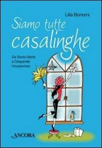 Siamo tutte casalinghe. Da Santa Marta a Disperate housewives - Lilia Bonomi - copertina