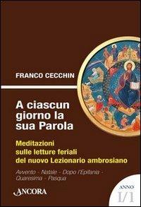 A ciascun giorno la sua Parola. Meditazioni sulle letture feriali del nuovo lezionario ambrosiano. Anno 1. Vol. 1 - Franco Cecchin - copertina