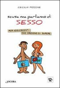 Scusa ma parliamo di sesso. Per adolescenti che credono di sapere - Cecilia Pirrone - copertina