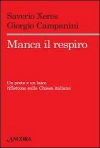 Manca il respiro. Un prete e un laico riflettono sulla Chiesa italiana - Saverio Xeres,Giorgio Campanini - copertina