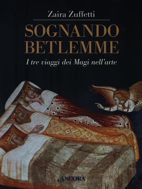 Sognando Betlemme. I viaggi dei Magi nell'arte. Ediz. illustrata - Zaira Zuffetti - copertina