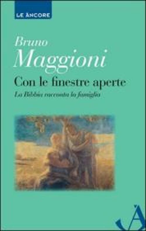 Con le finestre aperte. La Bibbia racconta la famiglia - Bruno Maggioni - copertina