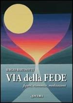 Via delle fede. Figure, risonanze, meditazioni