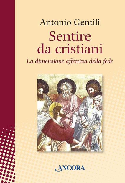 Sentire da cristiani. La dimensione affettiva della fede - Antonio Gentili - ebook