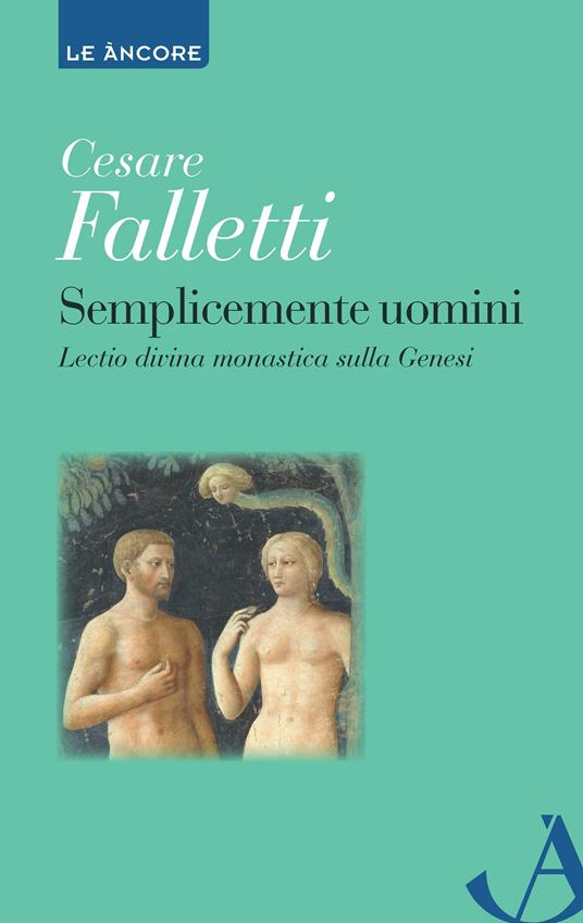 Semplicemente uomini. Lectio divina monastica sulla Genesi - Cesare Falletti - ebook