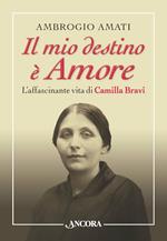 Il mio destino è Amore. L'affascinante vita di Camilla Bravi