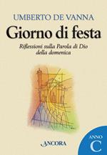 Giorno di festa. Riflessioni sulla Parola di Dio della domenica. Anno C