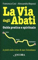 La via degli abati. Guida pratica e spirituale